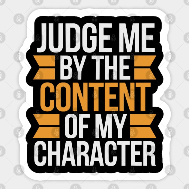 Judge me by the content of my character Sticker by UrbanLifeApparel